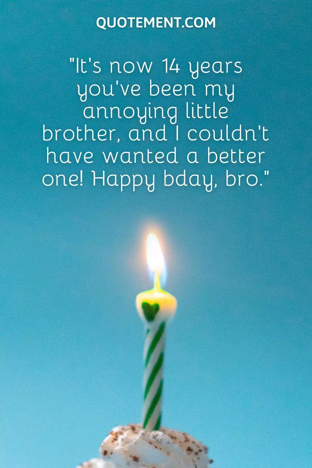 “It’s now 14 years you’ve been my annoying little brother, and I couldn’t have wanted a better one! Happy bday, bro.”