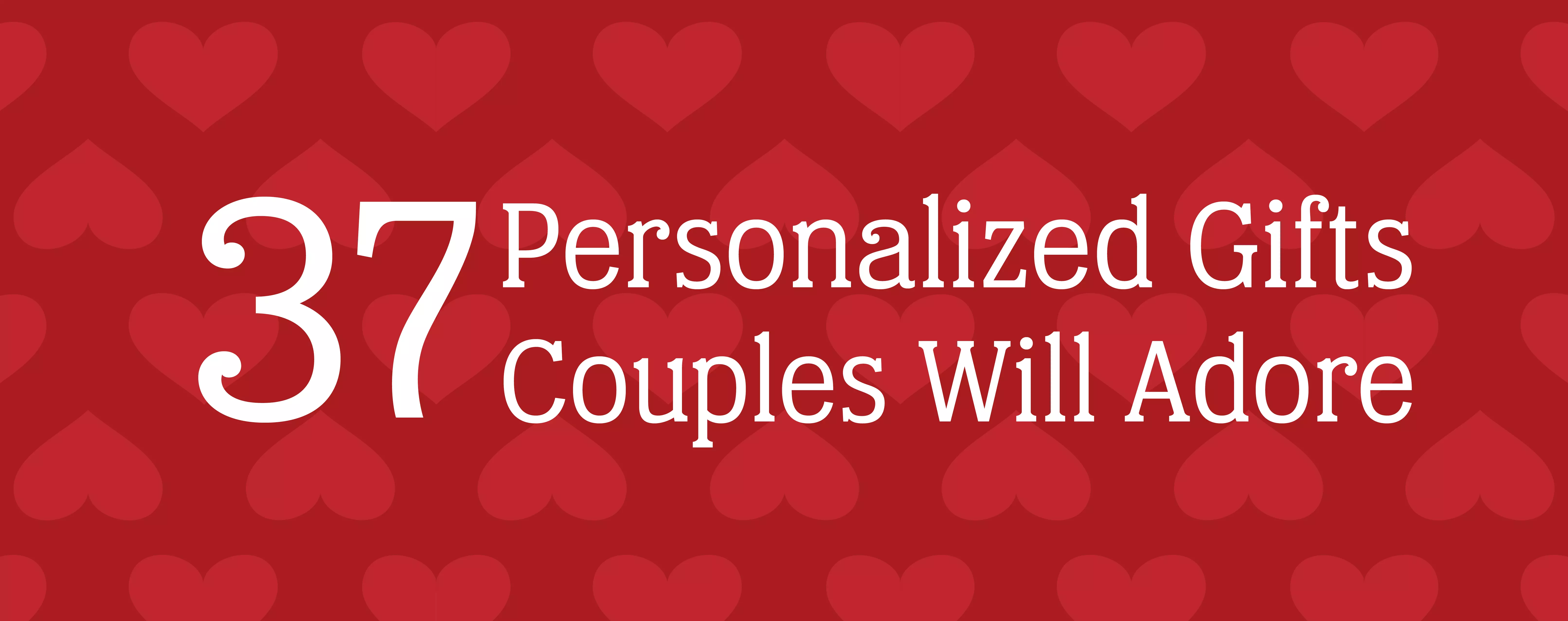 Red heart pattern background with a white text overlay that reads "37 Personalized Gifts Couples Will Adore"
