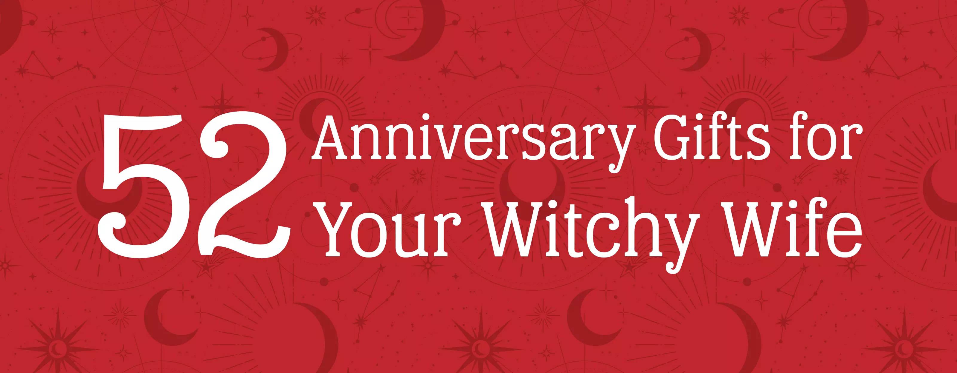 Moon and star pattern on a red background with a white text overlay that reads "52 Anniversary Gifts for Your Witchy Wife"