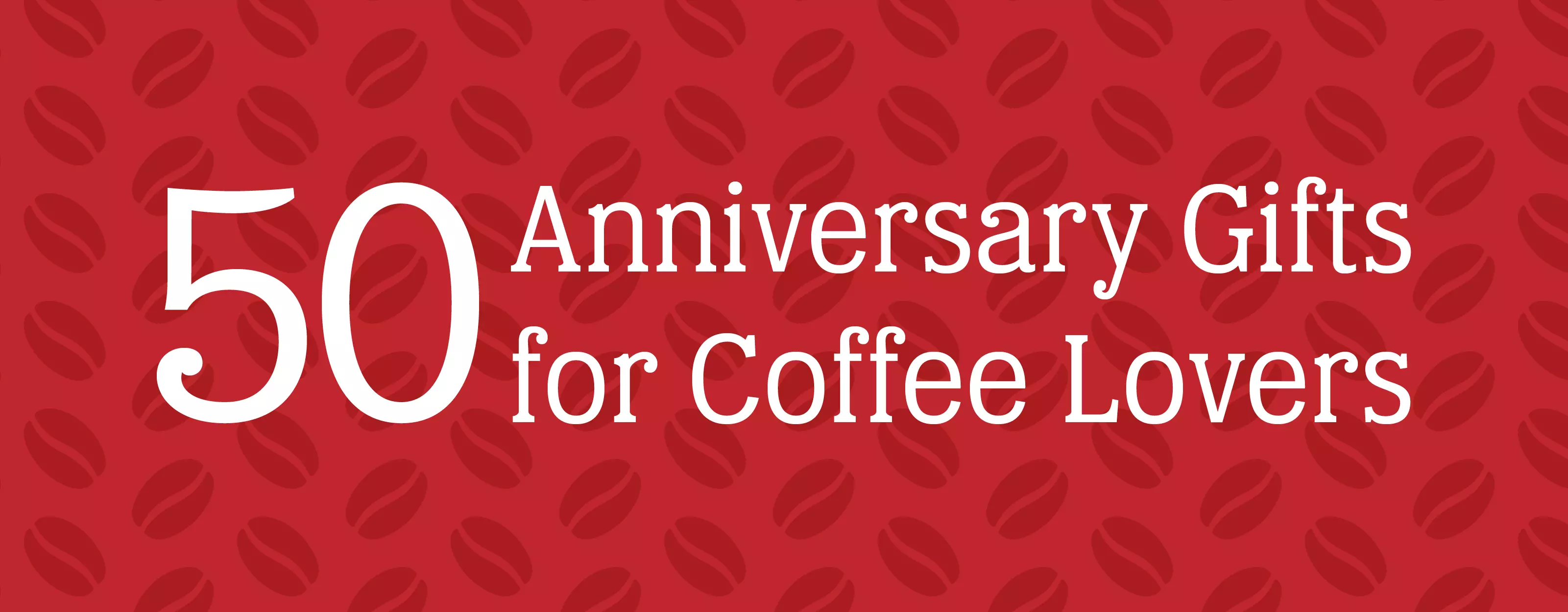 Red background with a white text overlay that reads "50 Anniversary Gifts for Coffee Lovers"